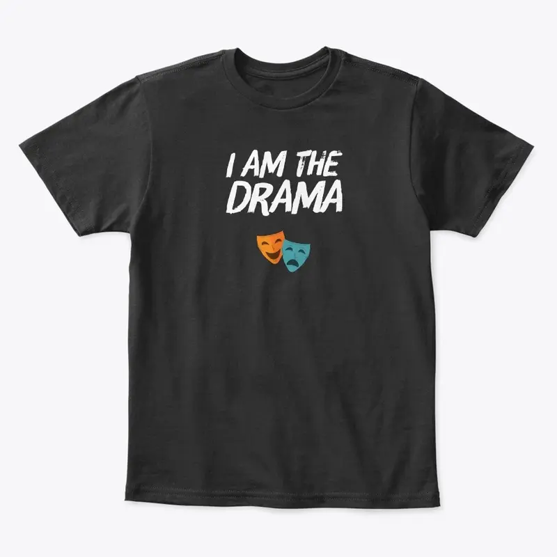 I Am The Drama Shirt