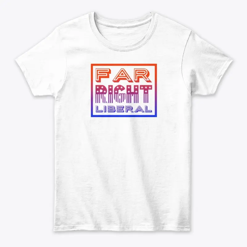 Far Right Liberal Shirt